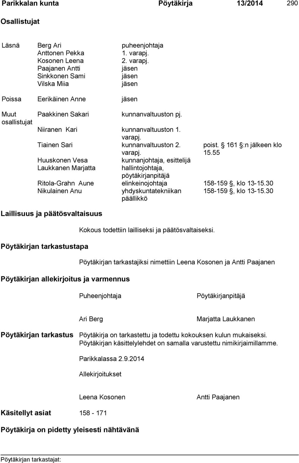Niiranen Kari kunnanvaltuuston 1. varapj. Tiainen Sari kunnanvaltuuston 2. varapj. poist. 161 :n jälkeen klo 15.