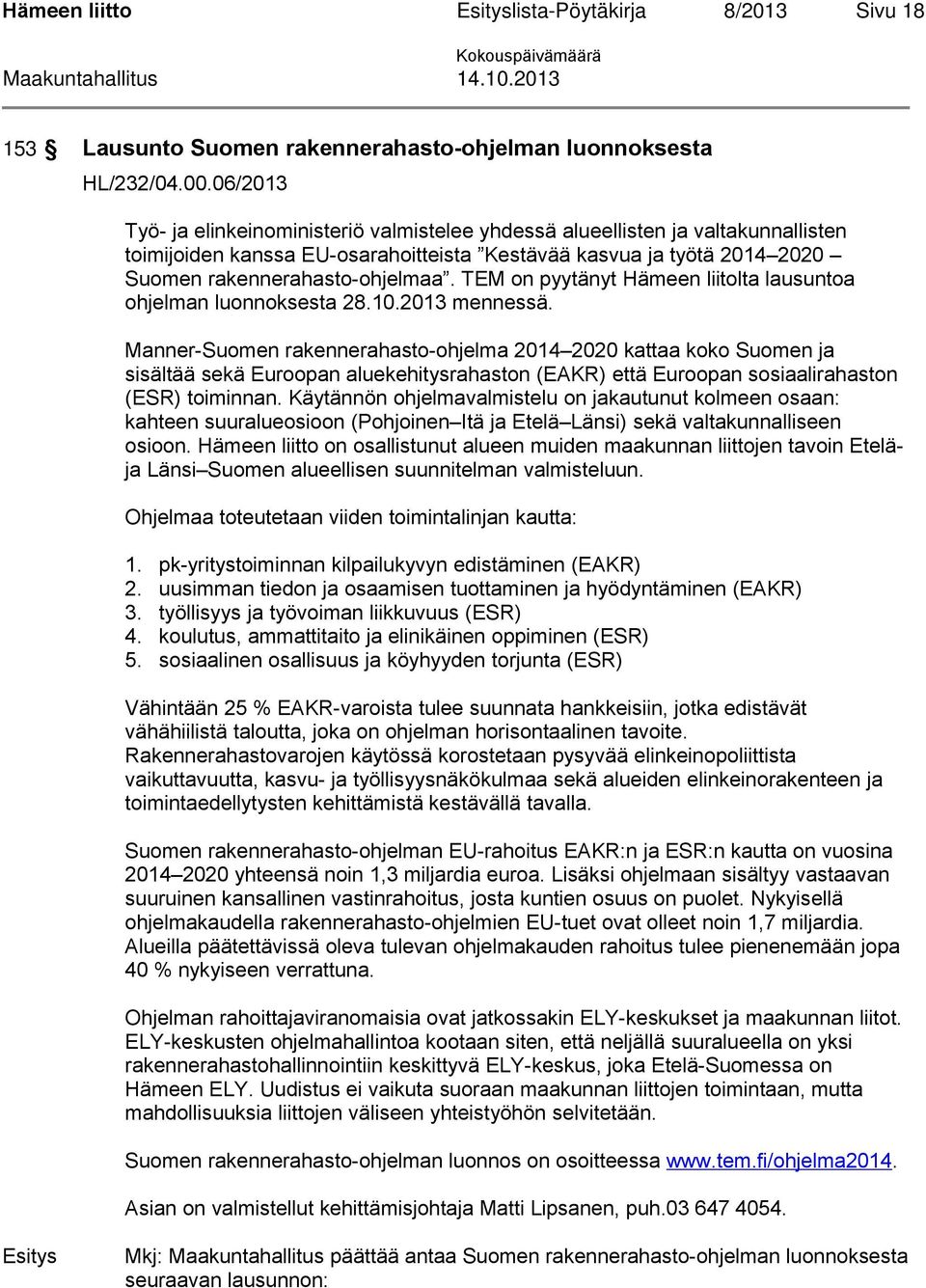TEM on pyytänyt Hämeen liitolta lausuntoa ohjelman luonnoksesta 28.10.2013 mennessä.