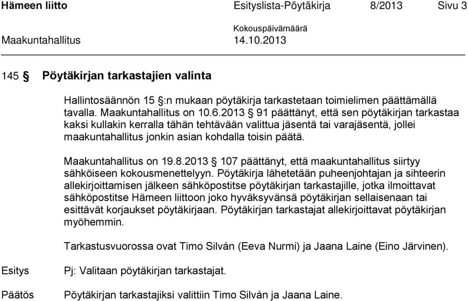 2013 107 päättänyt, että maakuntahallitus siirtyy sähköiseen kokousmenettelyyn.