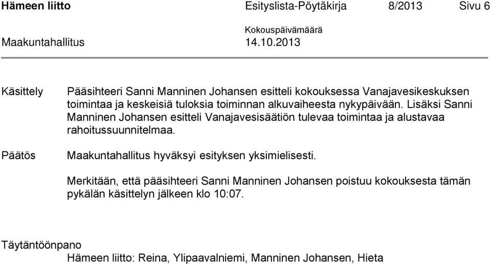 Lisäksi Sanni Manninen Johansen esitteli Vanajavesisäätiön tulevaa toimintaa ja alustavaa rahoitussuunnitelmaa.