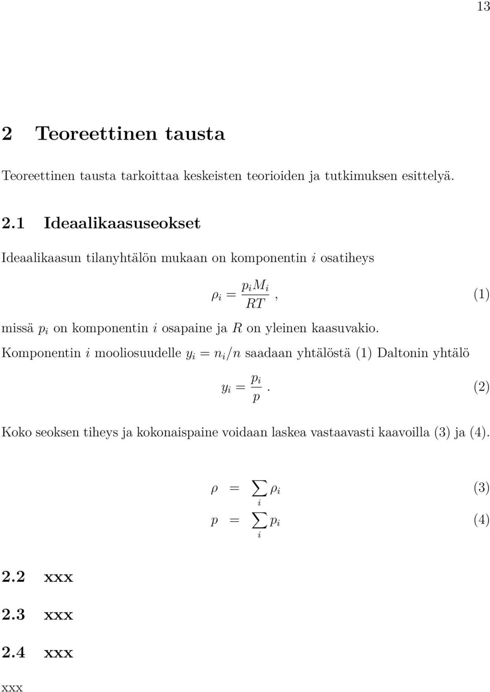 yleinen kaasuvakio. Komponentin i mooliosuudelle y i = n i /n saadaan yhtälöstä (1) Daltonin yhtälö y i = p i p.