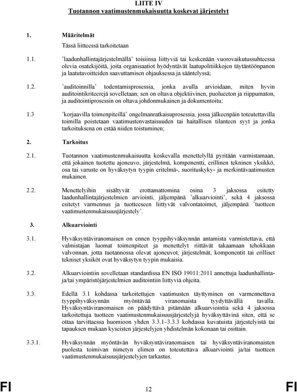 1. laadunhallintajärjestelmällä toisiinsa liittyviä tai keskenään vuorovaikutussuhteessa olevia osatekijöitä, joita organisaatiot hyödyntävät laatupolitiikkojen täytäntöönpanon ja laatutavoitteiden