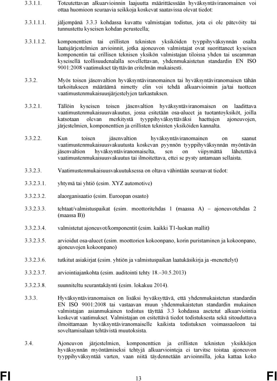 komponenttien tai erillisten teknisten yksiköiden tyyppihyväksynnän osalta laatujärjestelmien arvioinnit, jotka ajoneuvon valmistajat ovat suorittaneet kyseisen komponentin tai erillisen teknisen