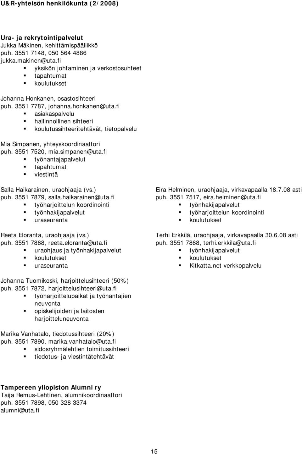 fi asiakaspalvelu hallinnollinen sihteeri koulutussihteeritehtävät, tietopalvelu Mia Simpanen, yhteyskoordinaattori puh. 3551 7520, mia.simpanen@uta.