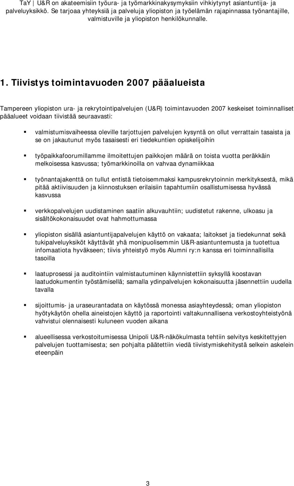 Tiivistys toimintavuoden 2007 pääalueista Tampereen yliopiston ura- ja rekrytointipalvelujen (U&R) toimintavuoden 2007 keskeiset toiminnalliset pääalueet voidaan tiivistää seuraavasti: