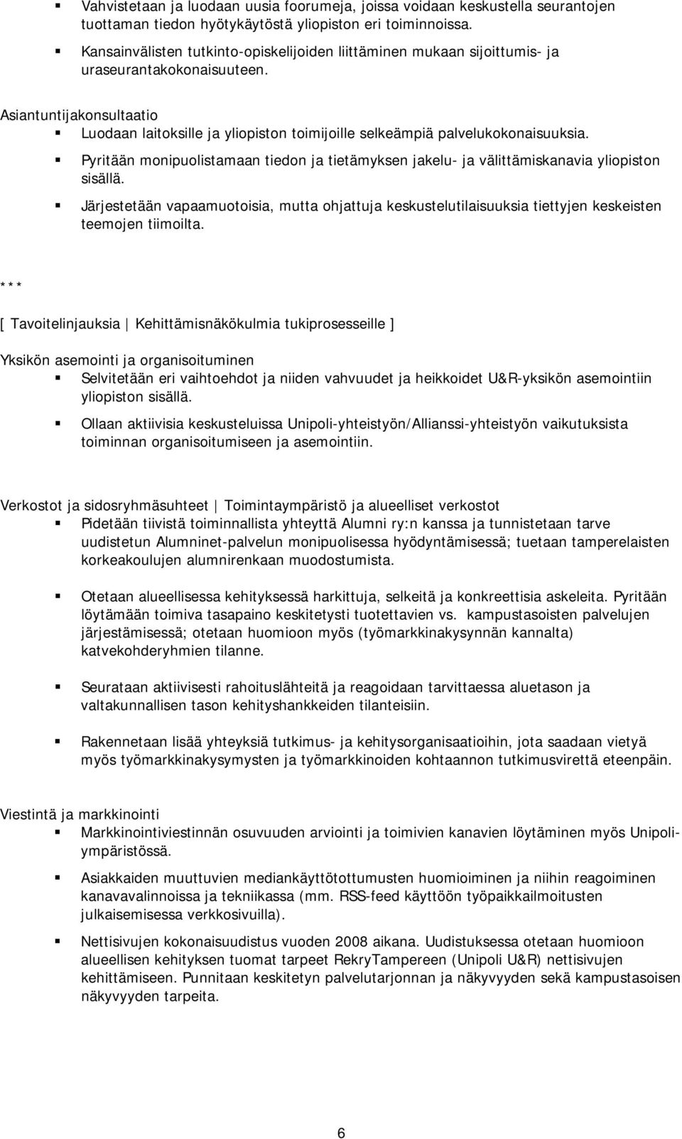 Asiantuntijakonsultaatio Luodaan laitoksille ja yliopiston toimijoille selkeämpiä palvelukokonaisuuksia.