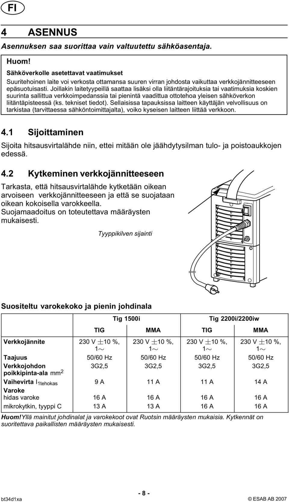 Joillakin laitetyypeillä saattaa lisäksi olla liitäntärajoituksia tai vaatimuksia koskien suurinta sallittua verkkoimpedanssia tai pienintä vaadittua ottotehoa yleisen sähköverkon liitäntäpisteessä