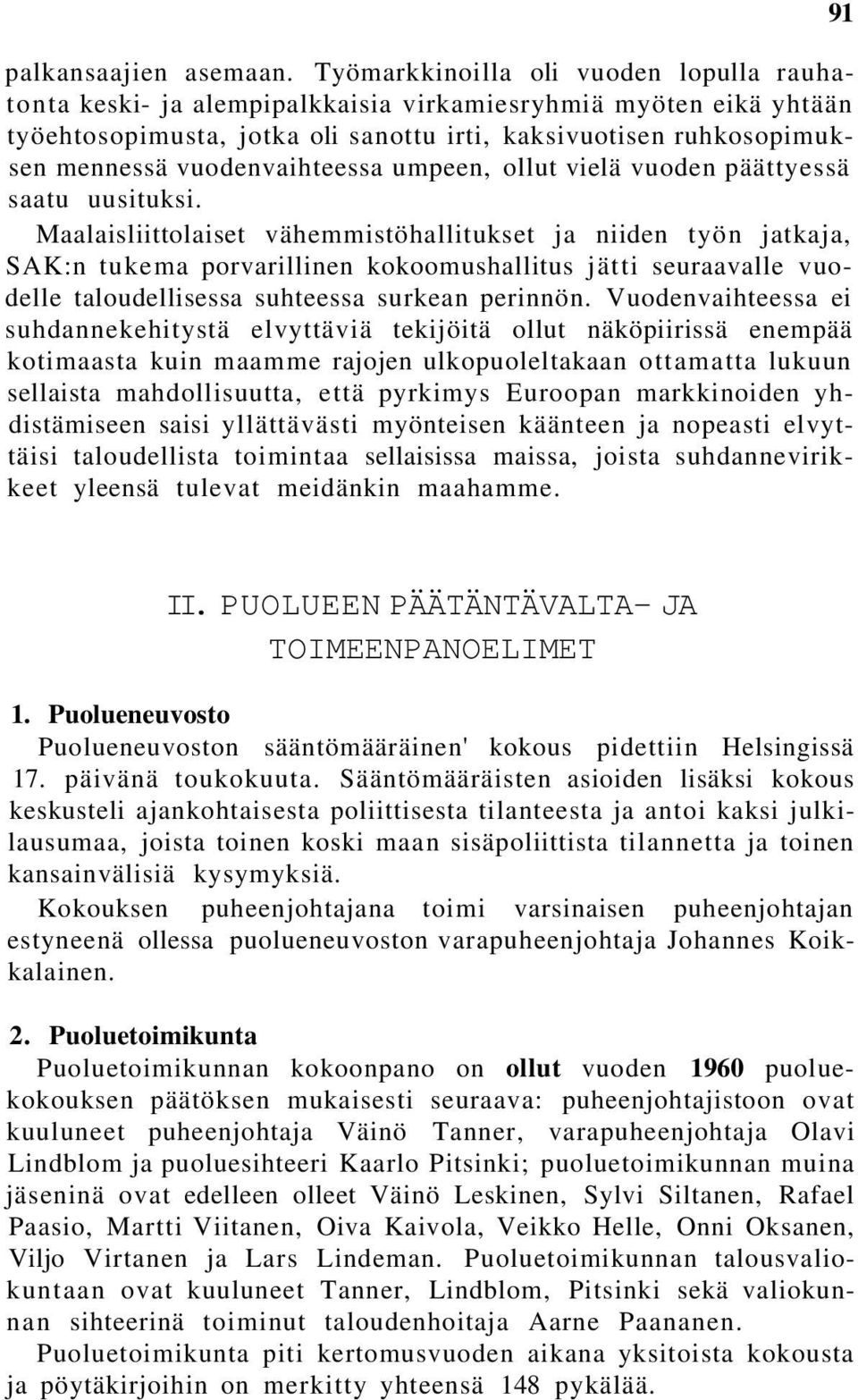 vuodenvaihteessa umpeen, ollut vielä vuoden päättyessä saatu uusituksi.