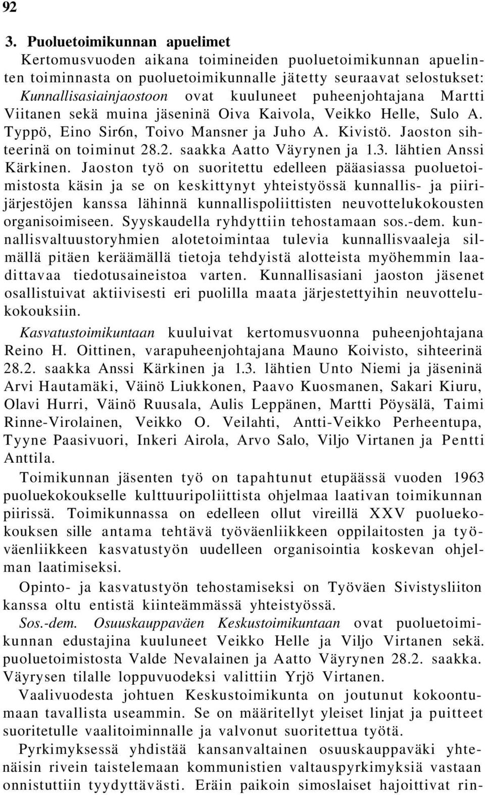 .2. saakka Aatto Väyrynen ja 1.3. lähtien Anssi Kärkinen.