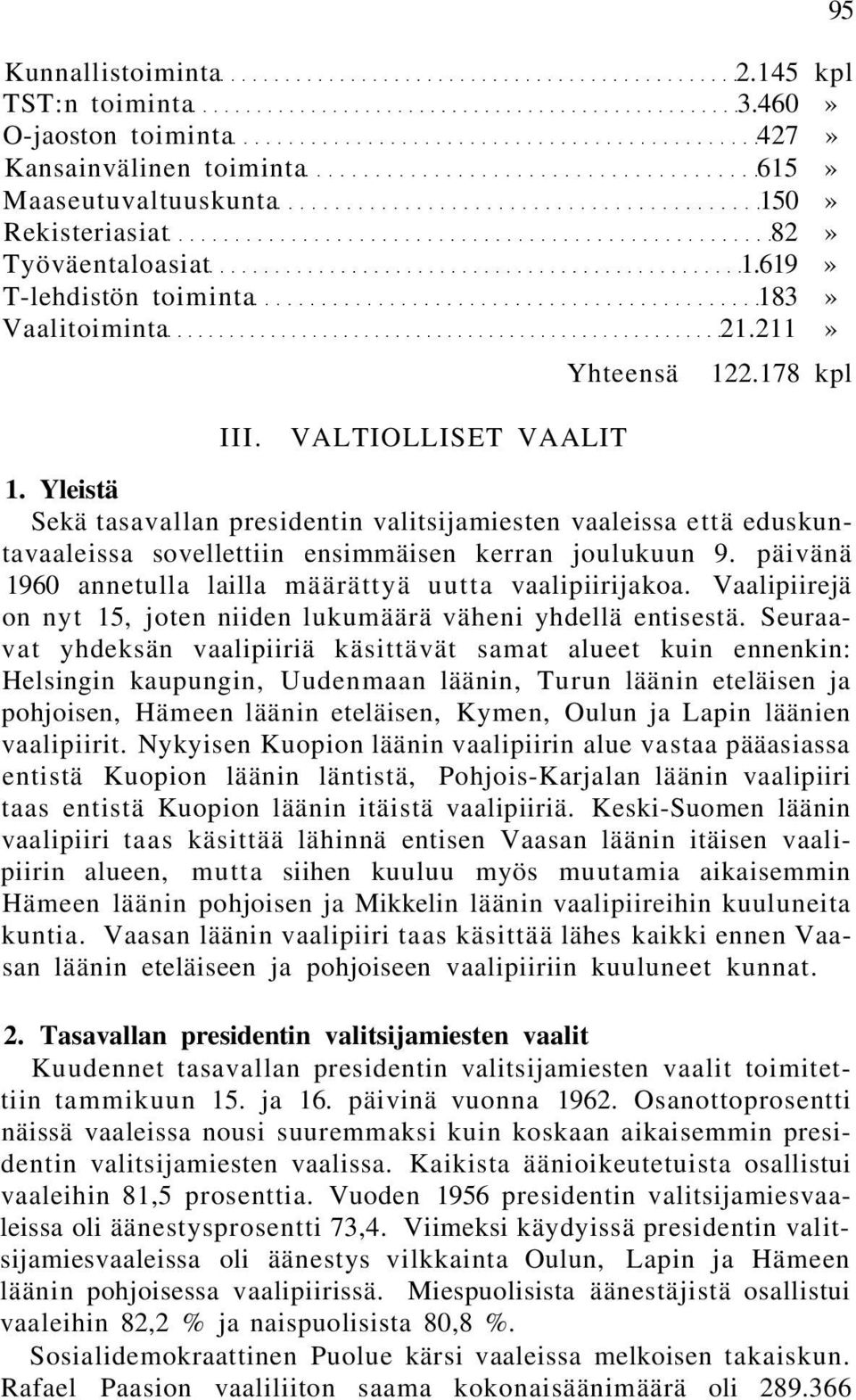 Yleistä Sekä tasavallan presidentin valitsijamiesten vaaleissa että eduskuntavaaleissa sovellettiin ensimmäisen kerran joulukuun 9. päivänä 1960 annetulla lailla määrättyä uutta vaalipiirijakoa.