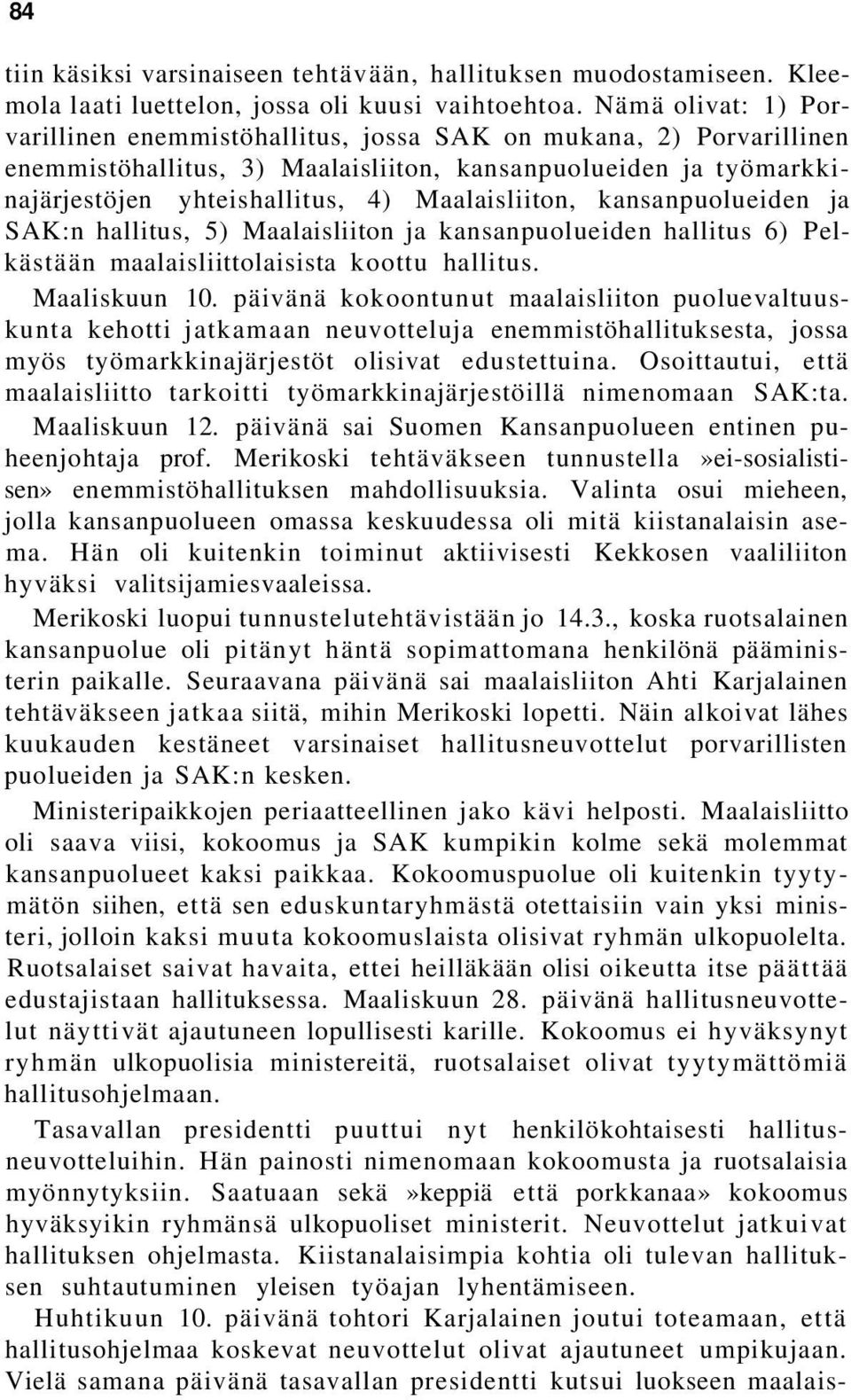 Maalaisliiton, kansanpuolueiden ja SAK:n hallitus, 5) Maalaisliiton ja kansanpuolueiden hallitus 6) Pelkästään maalaisliittolaisista koottu hallitus. Maaliskuun 10.