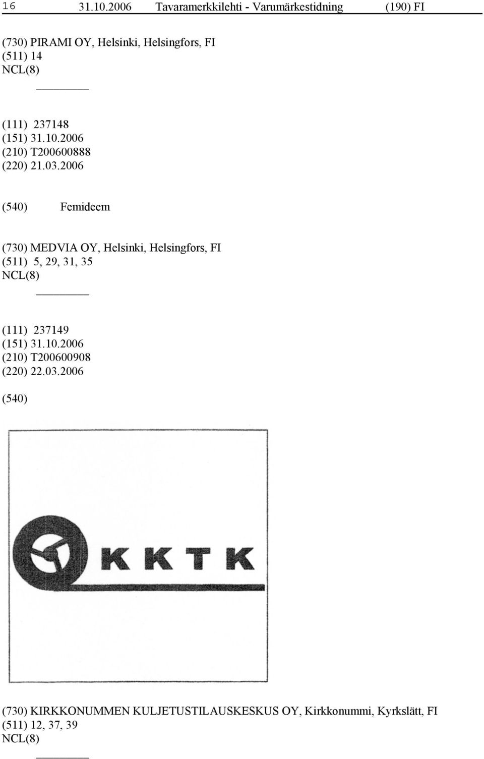 FI (511) 14 (111) 237148 (210) T200600888 (220) 21.03.