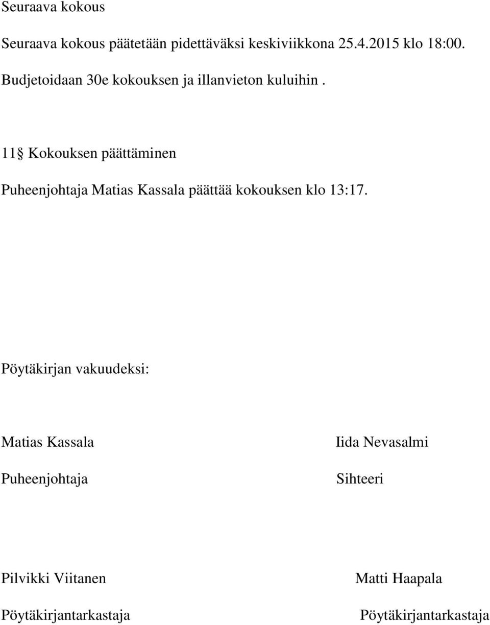 11 Kokouksen päättäminen Puheenjohtaja Matias Kassala päättää kokouksen klo 13:17.