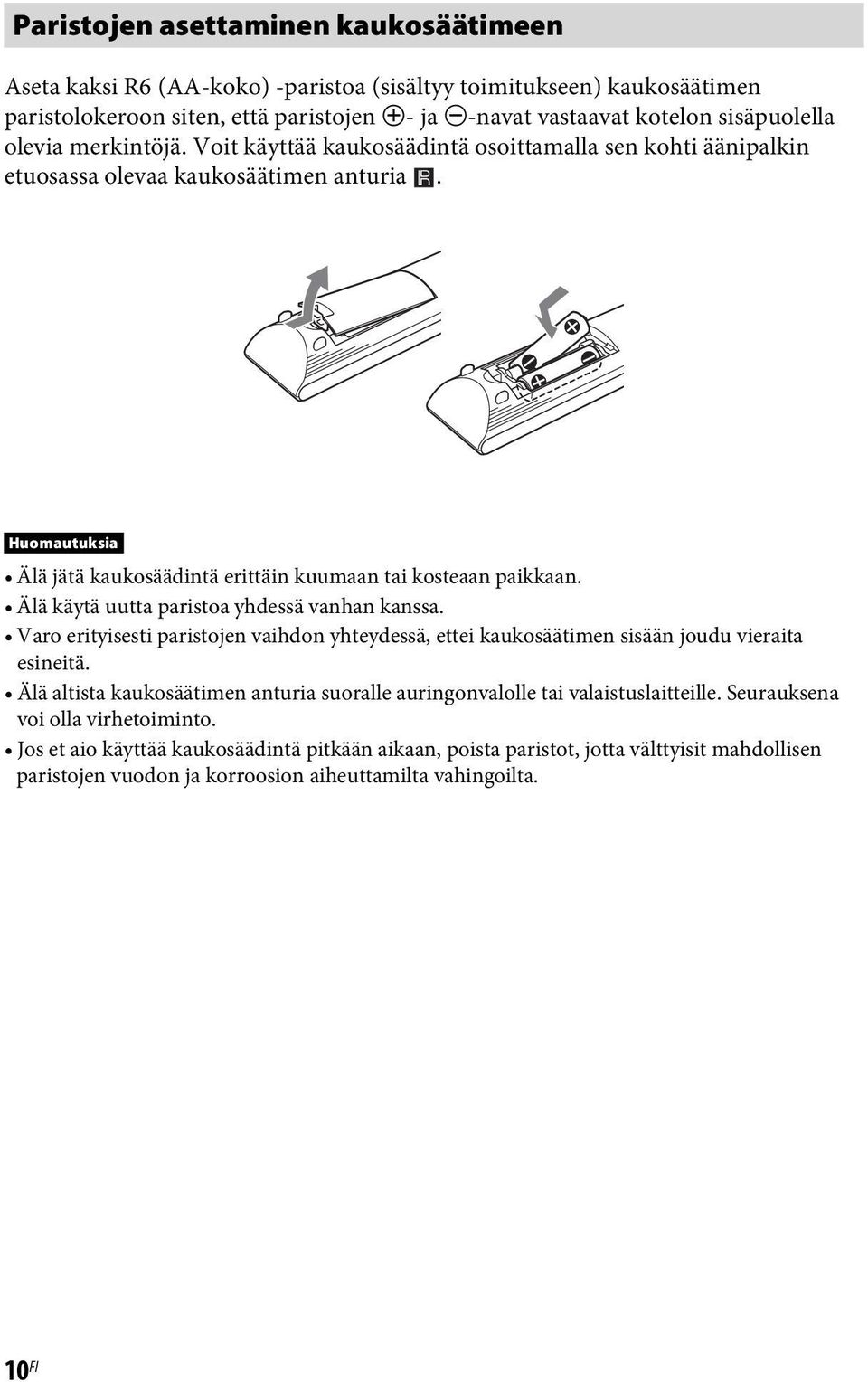 Älä käytä uutta paristoa yhdessä vanhan kanssa. Varo erityisesti paristojen vaihdon yhteydessä, ettei kaukosäätimen sisään joudu vieraita esineitä.