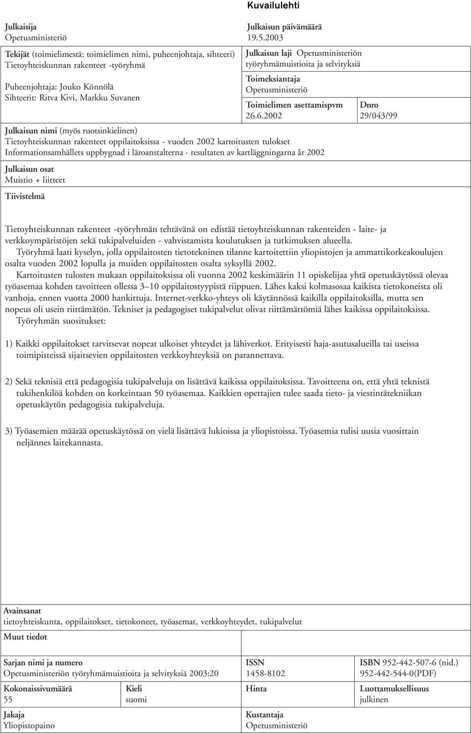 Opetusministeriön työryhmämuistioita ja selvityksiä Toimeksiantaja Opetusministeriö Toimielimen asettamispvm Dnro 26.