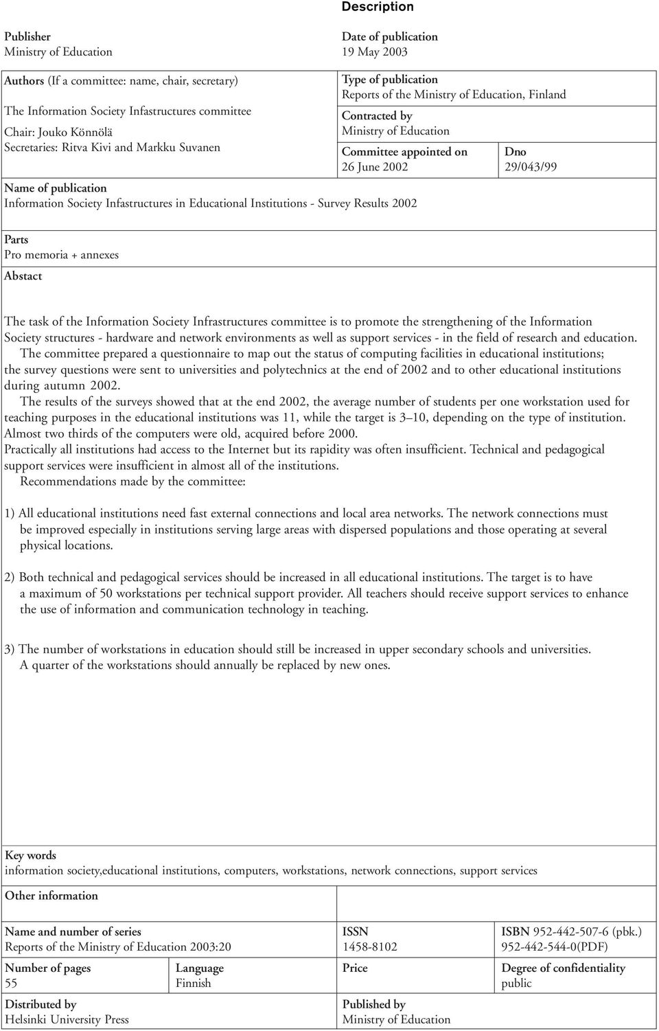 Education, Finland Contracted by Ministry of Education Committee appointed on Dno 26 June 2002 29/043/99 Parts Pro memoria + annexes Abstact The task of the Information Society Infrastructures