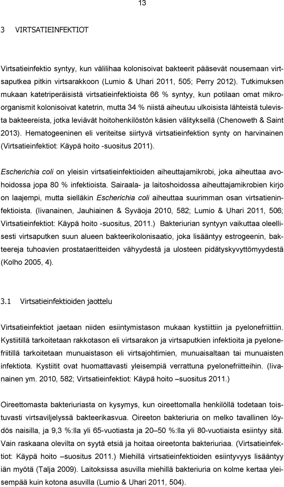 bakteereista, jotka leviävät hoitohenkilöstön käsien välityksellä (Chenoweth & Saint 2013).