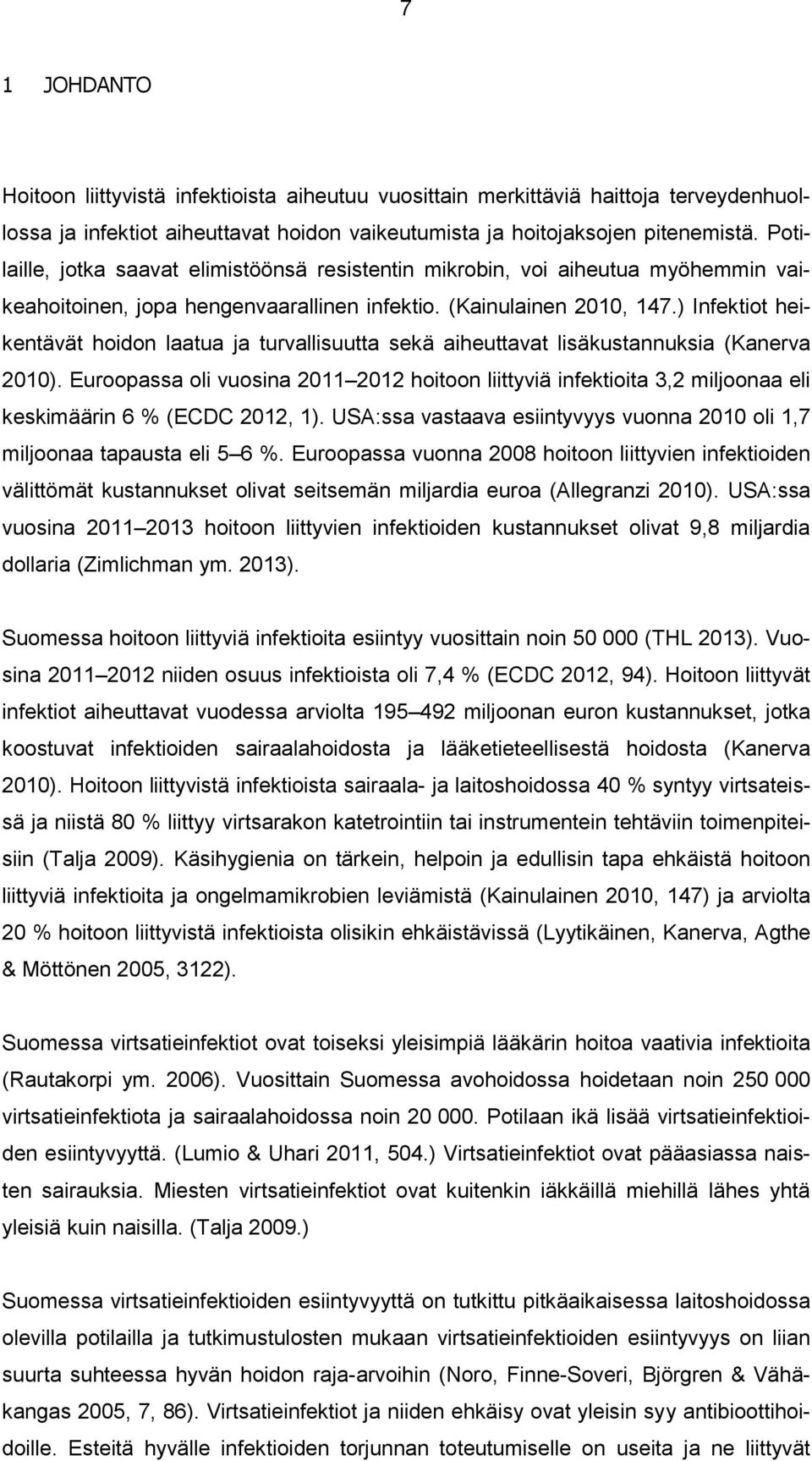 ) Infektiot heikentävät hoidon laatua ja turvallisuutta sekä aiheuttavat lisäkustannuksia (Kanerva 2010).