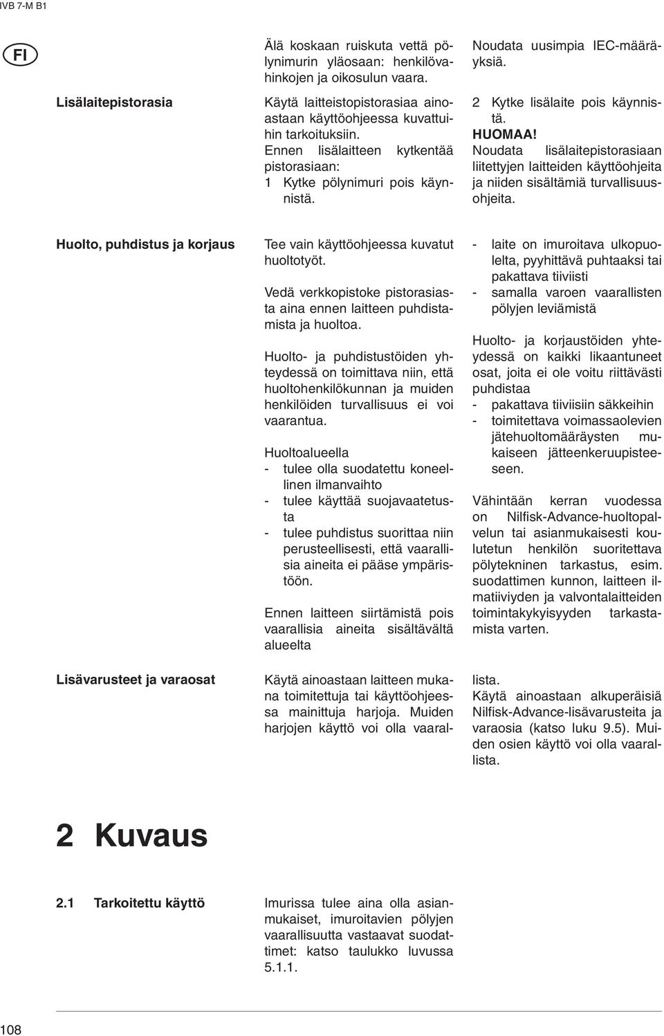 Noudata lisälaitepistorasiaan liitettyjen laitteiden käyttöohjeita ja niiden sisältämiä turvallisuusohjeita.