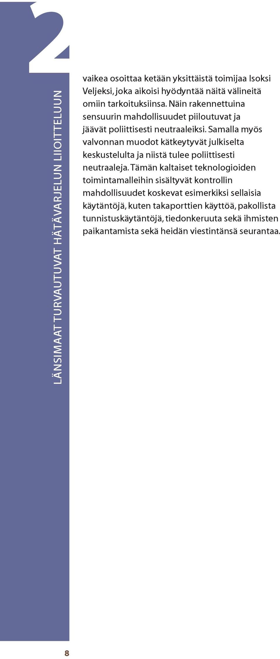 Samalla myös valvonnan muodot kätkeytyvät julkiselta keskustelulta ja niistä tulee poliittisesti neutraaleja.