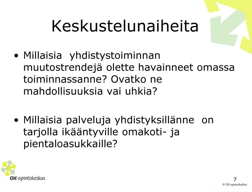 Ovatko ne mahdollisuuksia vai uhkia?