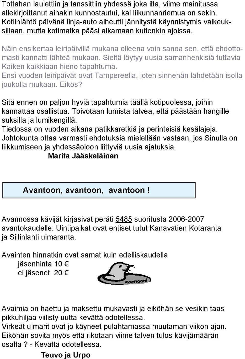 Näin ensikertaa leiripäivillä mukana olleena voin sanoa sen, että ehdottomasti kannatti lähteä mukaan. Sieltä löytyy uusia samanhenkisiä tuttavia Kaiken kaikkiaan hieno tapahtuma.