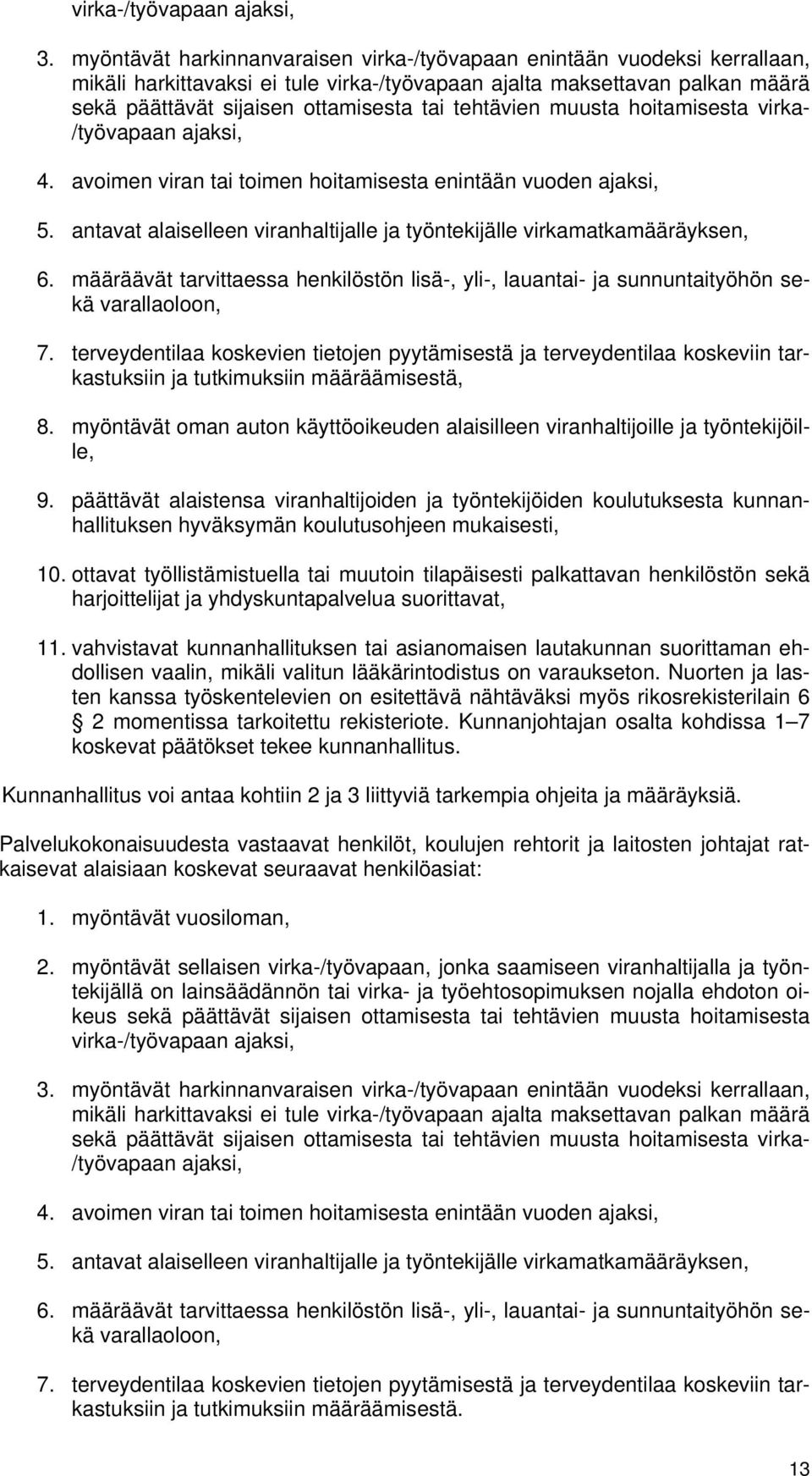 tehtävien muusta hoitamisesta virka- /työvapaan ajaksi, 4. avoimen viran tai toimen hoitamisesta enintään vuoden ajaksi, 5.