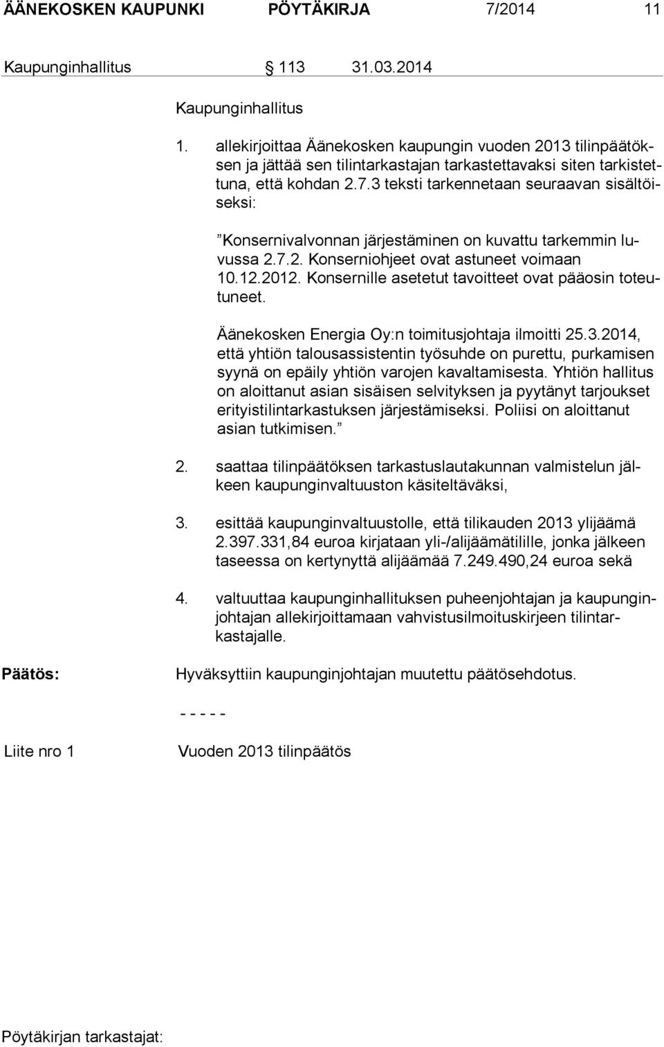 3 teksti tarkennetaan seuraavan si säl töisek si: Konsernivalvonnan järjestäminen on kuvattu tarkemmin luvus sa 2.7.2. Konserniohjeet ovat astuneet voimaan 10.12.2012.