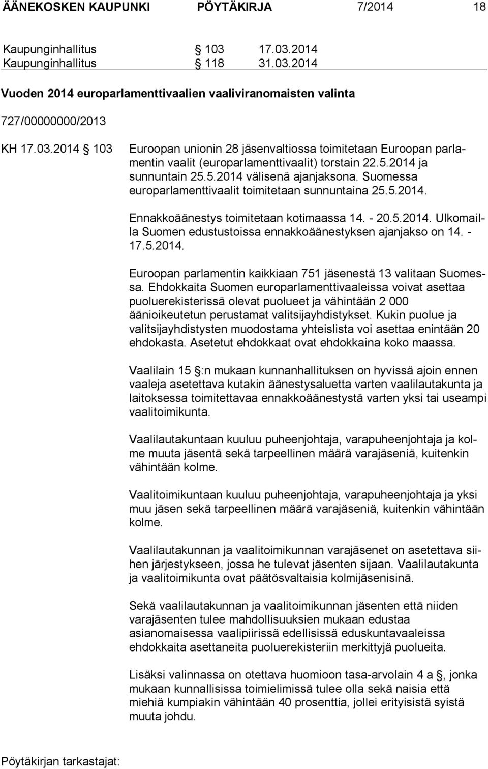 - 17.5.2014. Euroopan parlamentin kaikkiaan 751 jäsenestä 13 valitaan Suomessa.