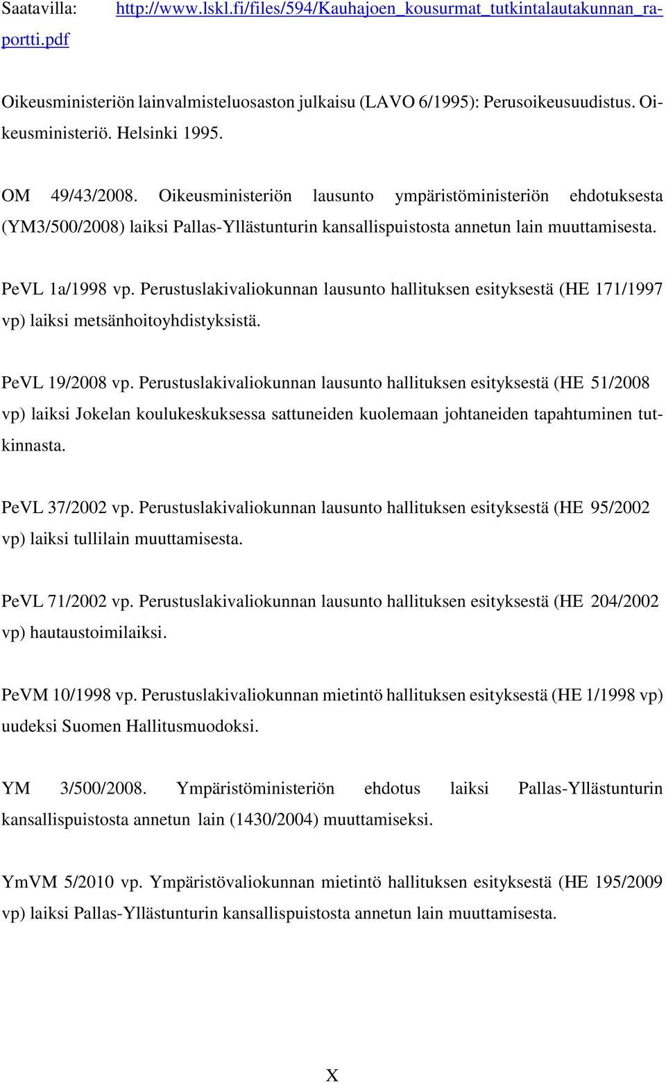 Perustuslakivaliokunnan lausunto hallituksen esityksestä (HE 171/1997 vp) laiksi metsänhoitoyhdistyksistä. PeVL 19/2008 vp.