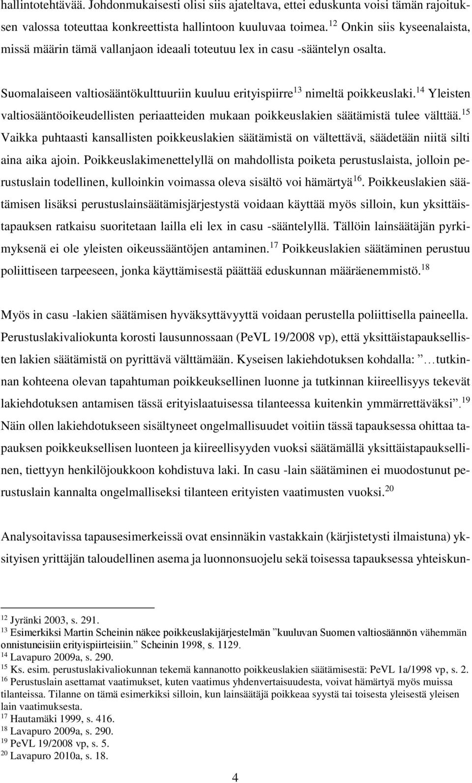 14 Yleisten valtiosääntöoikeudellisten periaatteiden mukaan poikkeuslakien säätämistä tulee välttää.