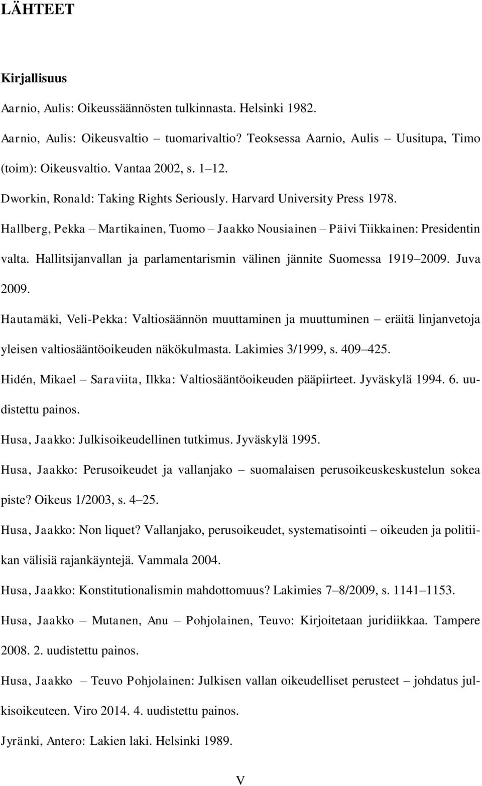 Hallitsijanvallan ja parlamentarismin välinen jännite Suomessa 1919 2009. Juva 2009.