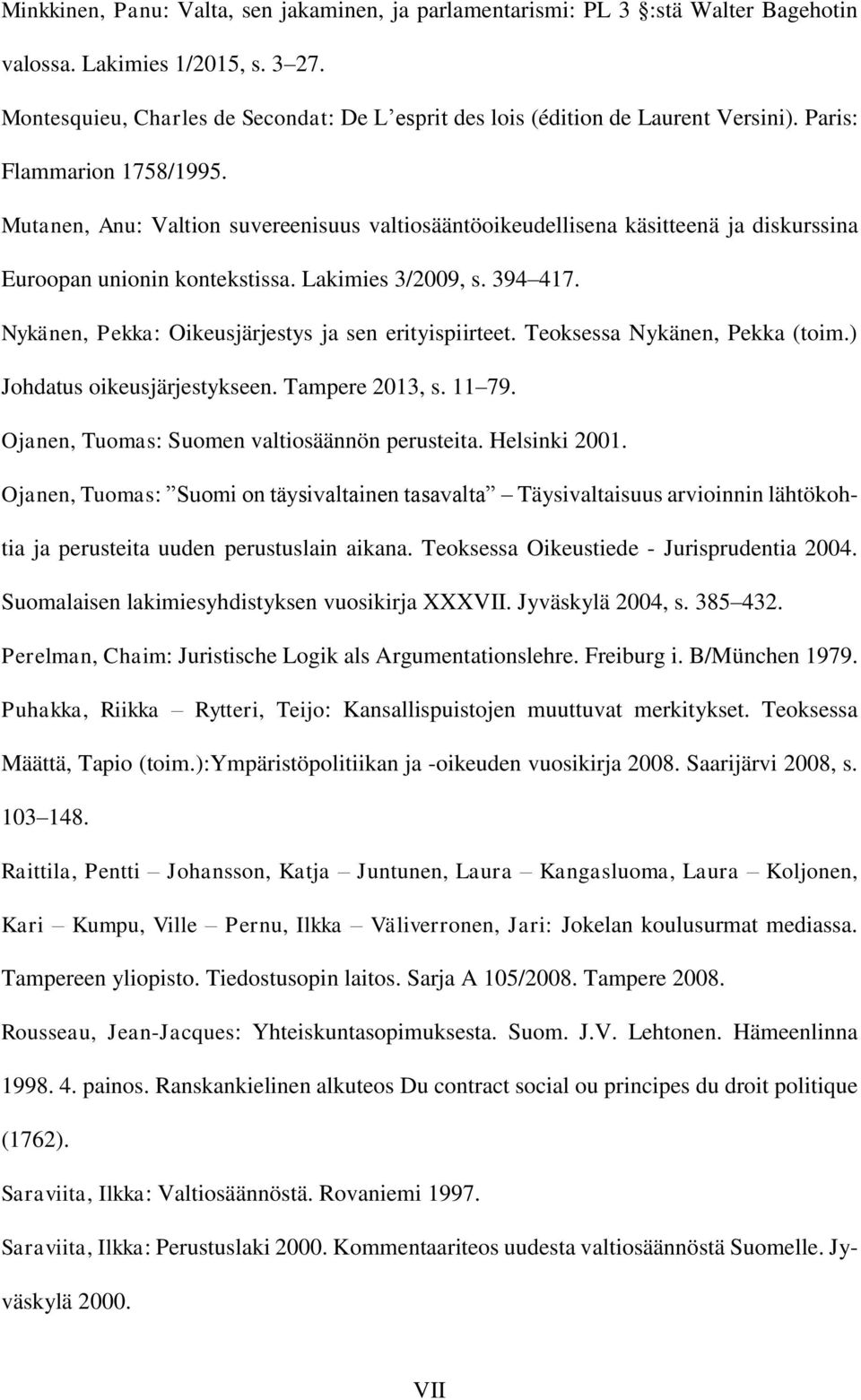 Mutanen, Anu: Valtion suvereenisuus valtiosääntöoikeudellisena käsitteenä ja diskurssina Euroopan unionin kontekstissa. Lakimies 3/2009, s. 394 417.