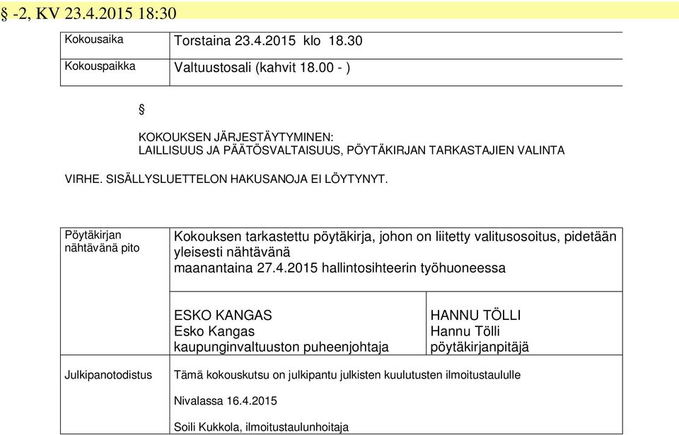 Pöytäkirjan nähtävänä pito Kokouksen tarkastettu pöytäkirja, johon on liitetty valitusosoitus, pidetään yleisesti nähtävänä maanantaina 27.4.