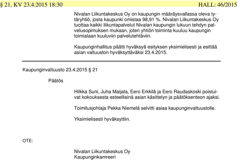 Kaupunginhallitus päätti hyväksyä esityksen yksimielisesti ja esittää asian valtuuston hyväksyttäväksi 23.4.