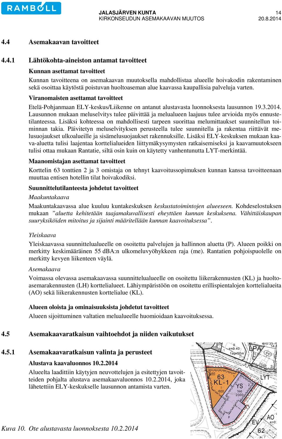 4.4 Asemakaavan tavoitteet 4.4.1 Lähtökohta-aineiston antamat tavoitteet Kunnan asettamat tavoitteet Kunnan tavoitteena on asemakaavan muutoksella mahdollistaa alueelle hoivakodin rakentaminen sekä