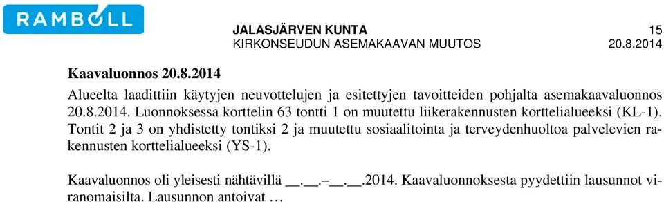 Tontit 2 ja 3 on yhdistetty tontiksi 2 ja muutettu sosiaalitointa ja terveydenhuoltoa palvelevien rakennusten korttelialueeksi (YS-1).