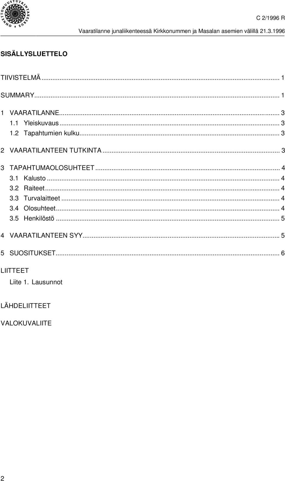 .. 4 3.3 Turvalaitteet... 4 3.4 Olosuhteet... 4 3.5 Henkilöstö... 5 4 VAARATILANTEEN SYY.