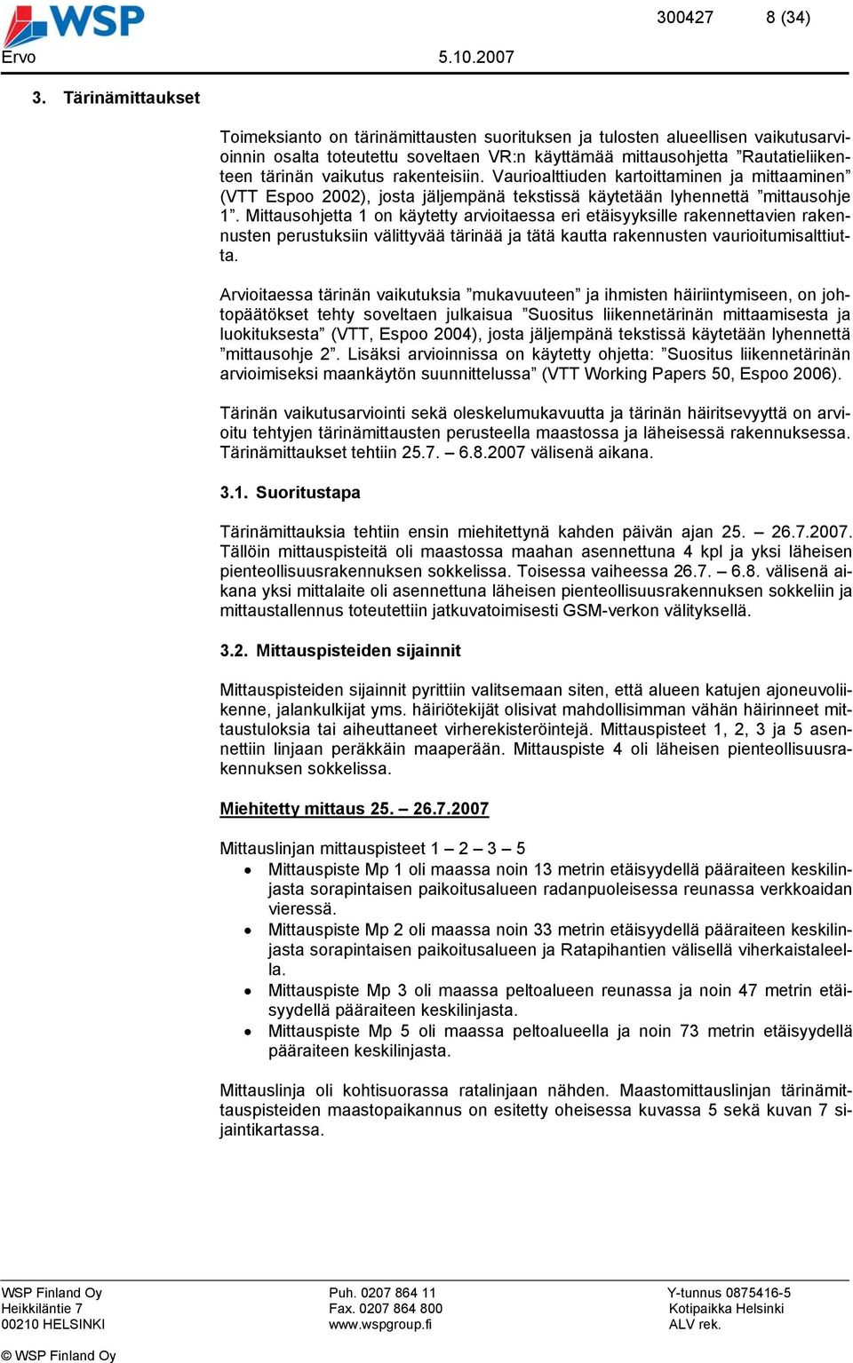 rakenteisiin. Vaurioalttiuden kartoittaminen ja mittaaminen (VTT Espoo 2002), josta jäljempänä tekstissä käytetään lyhennettä mittausohje 1.