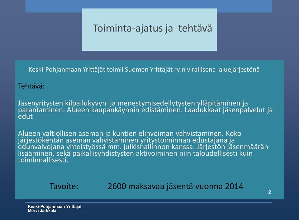 Laadukkaat jäsenpalvelut ja edut Alueen valtiollisen aseman ja kuntien elinvoiman vahvistaminen.