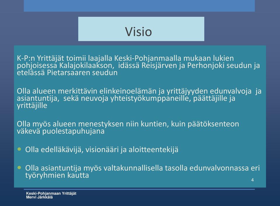 neuvoja yhteistyökumppaneille, päättäjille ja yrittäjille Olla myös alueen menestyksen niin kuntien, kuin päätöksenteon väkevä