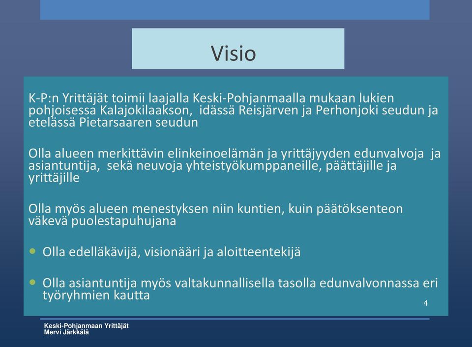 neuvoja yhteistyökumppaneille, päättäjille ja yrittäjille Olla myös alueen menestyksen niin kuntien, kuin päätöksenteon väkevä