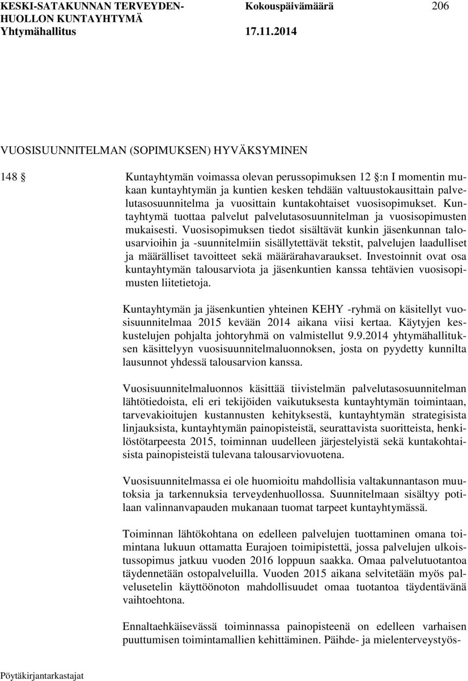 Vuosisopimuksen tiedot sisältävät kunkin jäsenkunnan talousarvioihin ja -suunnitelmiin sisällytettävät tekstit, palvelujen laadulliset ja määrälliset tavoitteet sekä määrärahavaraukset.