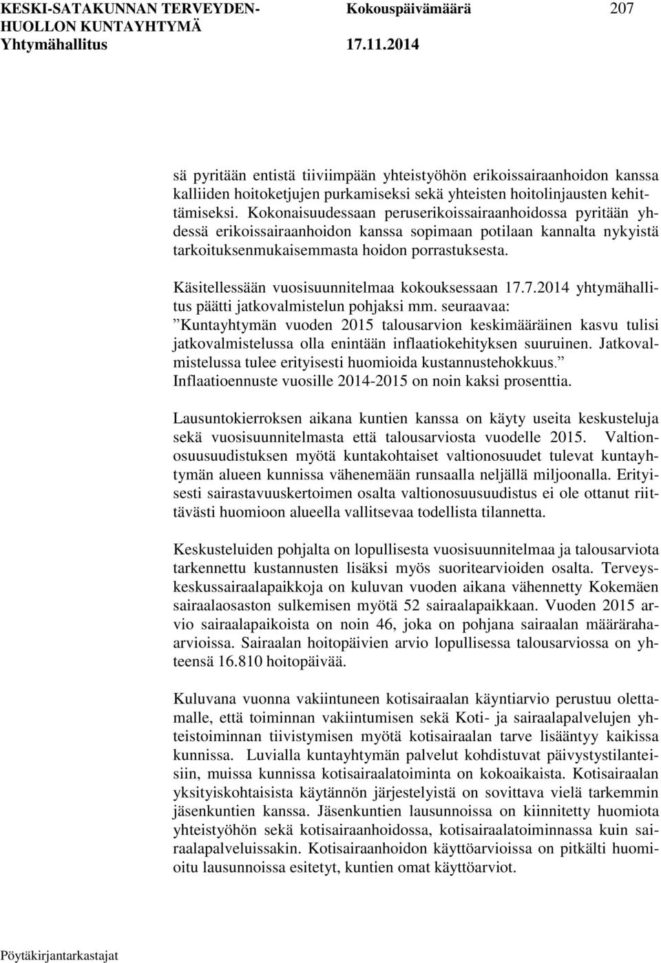 Käsitellessään vuosisuunnitelmaa kokouksessaan 17.7.2014 yhtymähallitus päätti jatkovalmistelun pohjaksi mm.