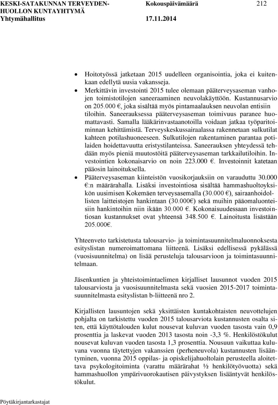 000, joka sisältää myös pintamaalauksen neuvolan entisiin tiloihin. Saneerauksessa pääterveysaseman toimivuus paranee huomattavasti.
