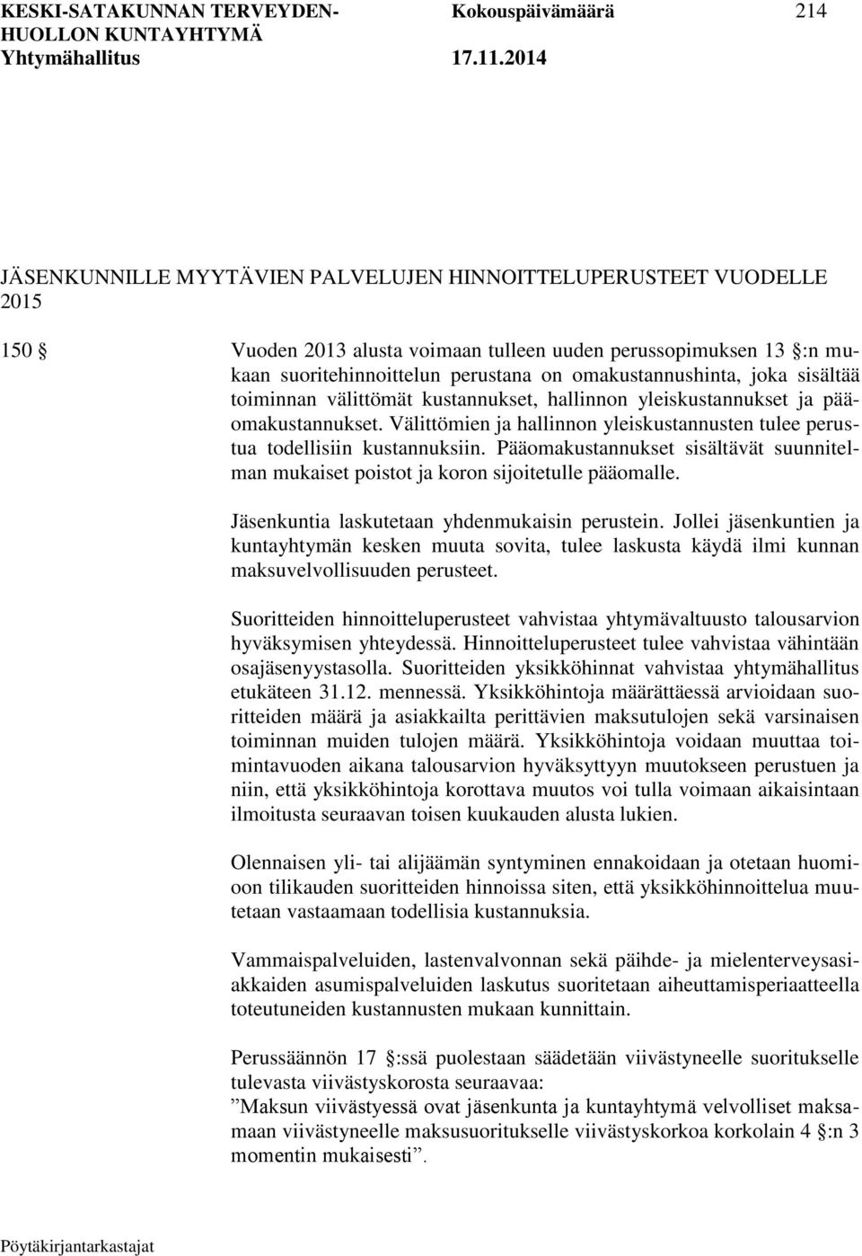 Välittömien ja hallinnon yleiskustannusten tulee perustua todellisiin kustannuksiin. Pääomakustannukset sisältävät suunnitelman mukaiset poistot ja koron sijoitetulle pääomalle.