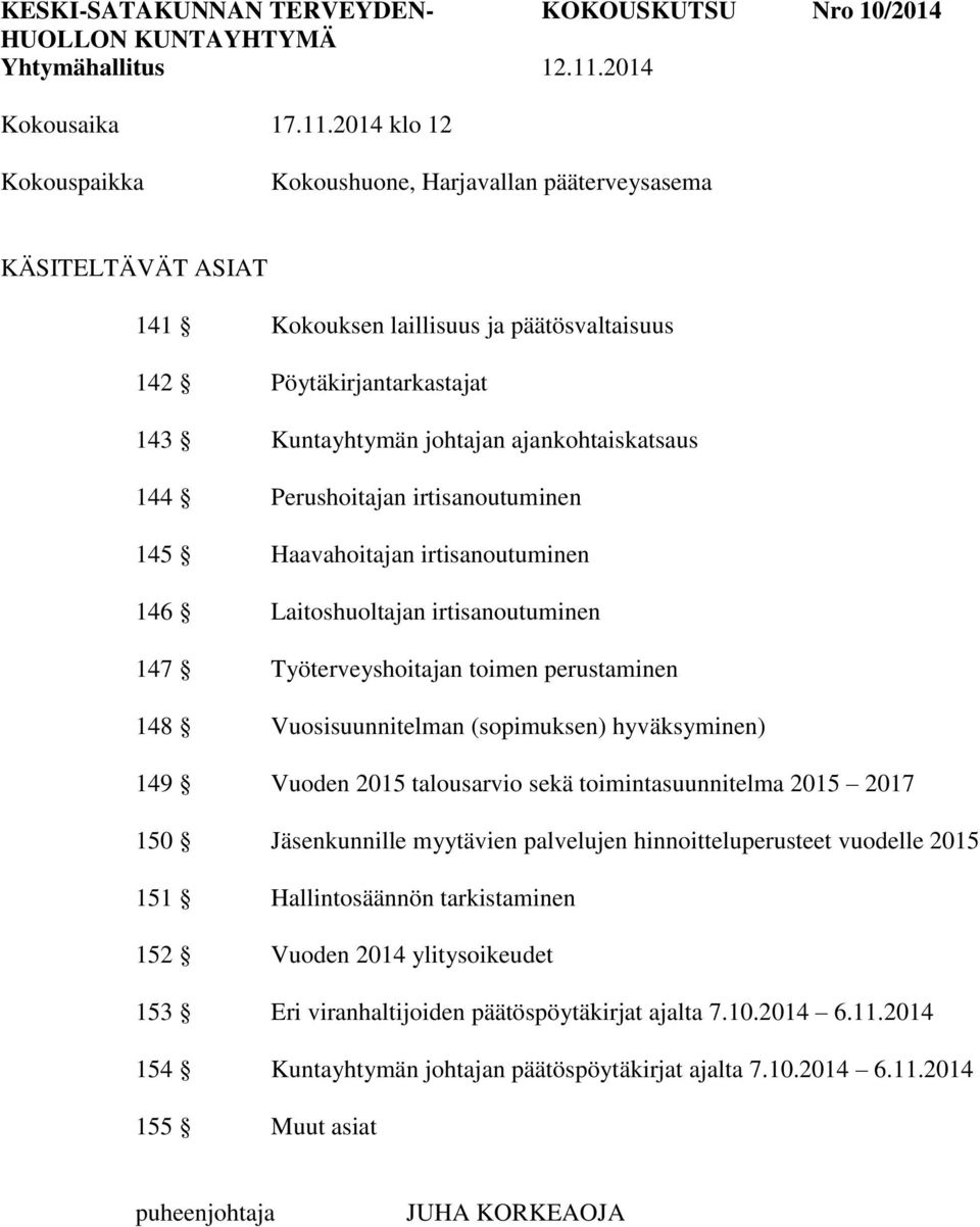 2014 klo 12 Kokouspaikka Kokoushuone, Harjavallan pääterveysasema KÄSITELTÄVÄT ASIAT 141 Kokouksen laillisuus ja päätösvaltaisuus 142 143 Kuntayhtymän johtajan ajankohtaiskatsaus 144 Perushoitajan