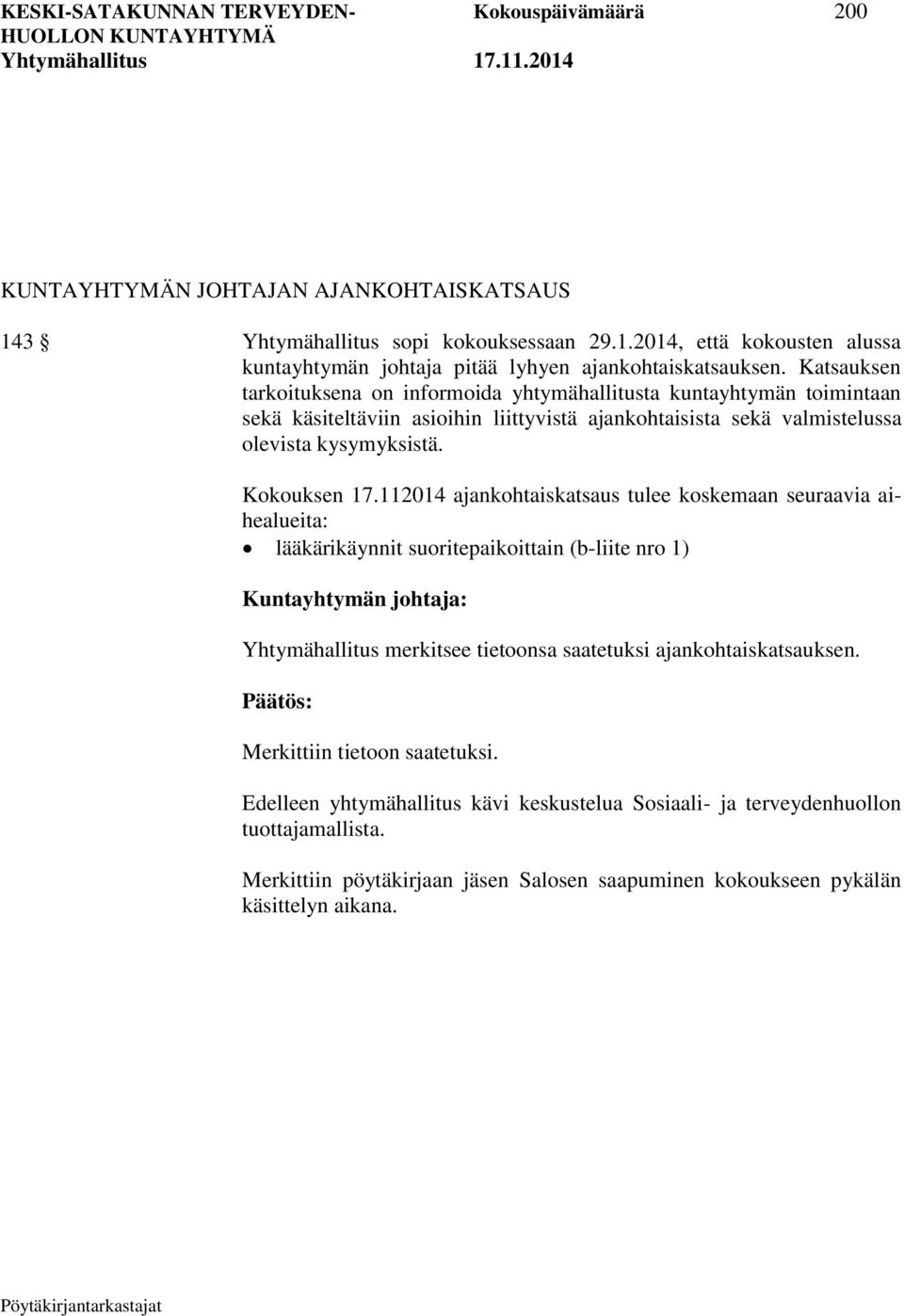 112014 ajankohtaiskatsaus tulee koskemaan seuraavia aihealueita: lääkärikäynnit suoritepaikoittain (b-liite nro 1) Kuntayhtymän johtaja: Yhtymähallitus merkitsee tietoonsa saatetuksi