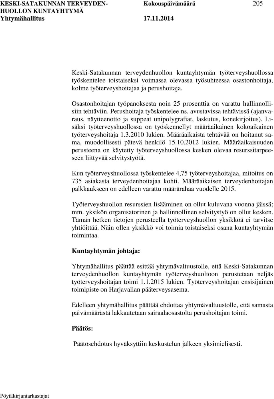 avustavissa tehtävissä (ajanvaraus, näytteenotto ja suppeat unipolygrafiat, laskutus, konekirjoitus). Lisäksi työterveyshuollossa on työskennellyt määräaikainen kokoaikainen työterveyshoitaja 1.3.
