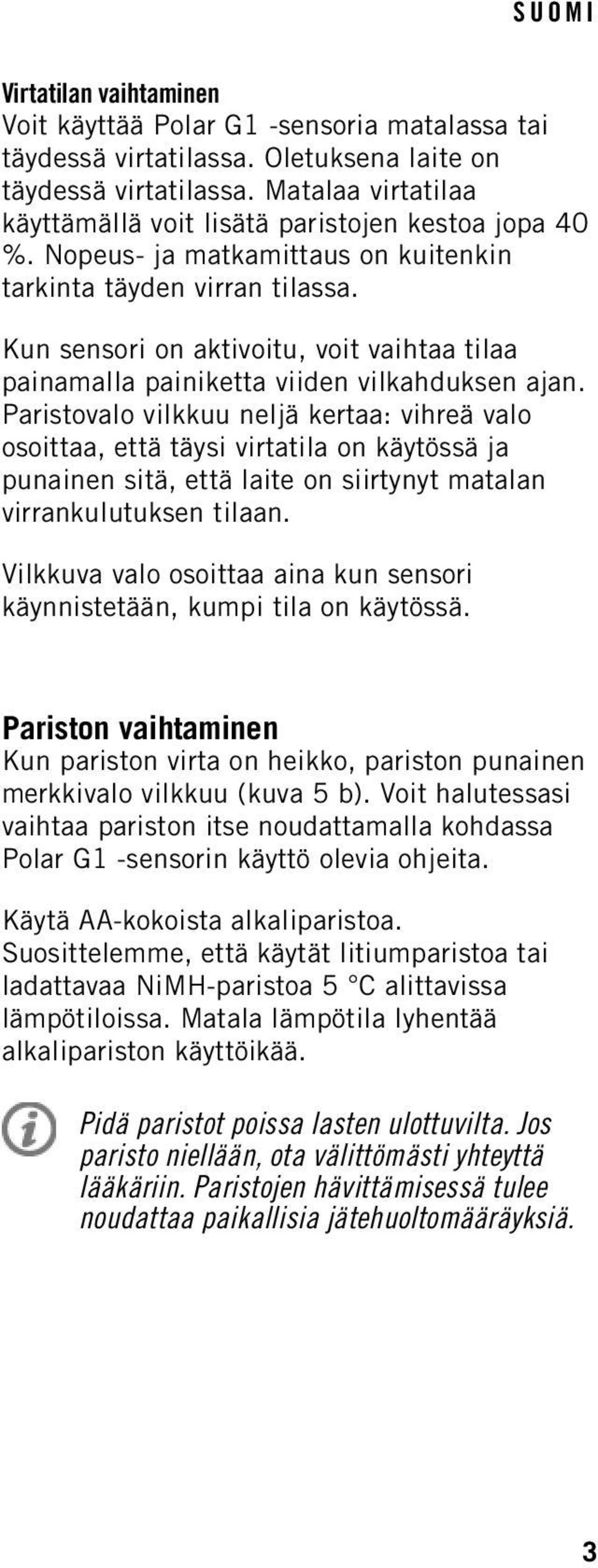 Kun sensori on aktivoitu, voit vaihtaa tilaa painamalla painiketta viiden vilkahduksen ajan.